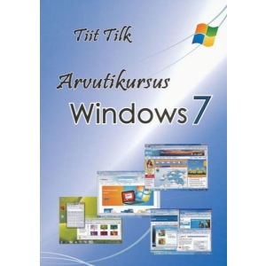 Arvutikursus Windows 7, arvutiõpik, 160 lk,  autor Tiit Tilk