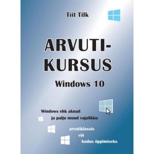 Arvutikursus Windows 10, arvutiõpik, 110 lk,  autor Tiit Tilk